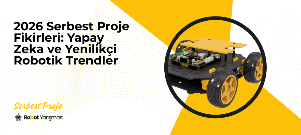 2026 Serbest Proje Fikirleri: Yapay Zeka ve Yenilikçi Robotik Trendler